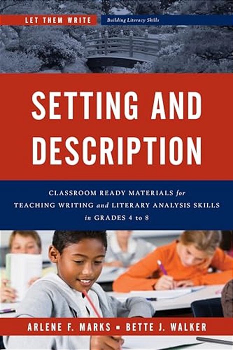 Setting And Description: Classroom Ready Materials For Teaching Writing And Literary Analysis Skills In Grades 4 To 8-..