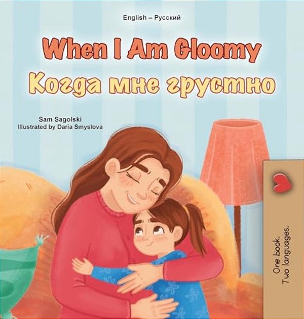 When I Am Gloomy (English Russian Bilingual Children's Book)-..