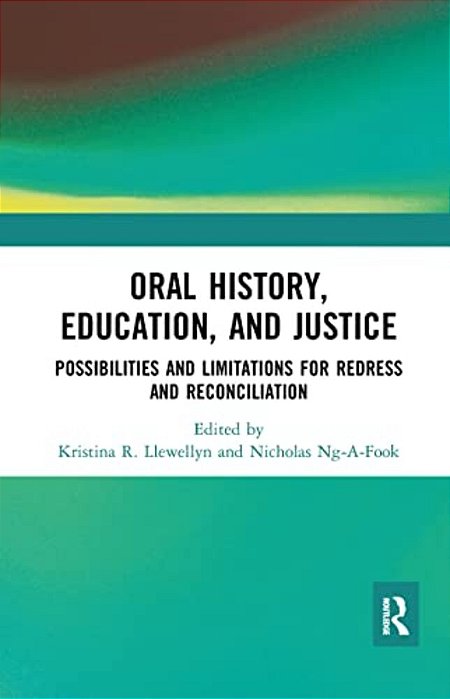 Oral History, Education, And Justice: Possibilities And Limitations For Redress And Reconciliation-..