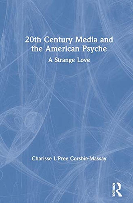 20Th Century Media And The American Psyche: A Strange Love-..