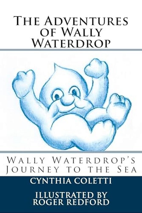The Adventures Of Wally Waterdrop: Wally Waterdrop's Journey To The Sea-..