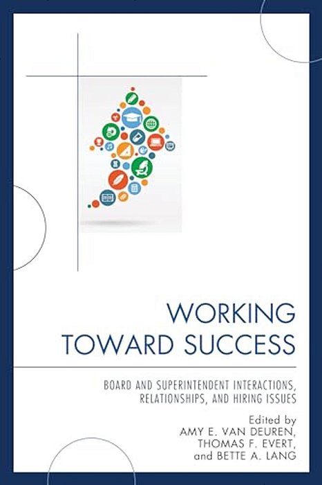 Working Toward Success: Board And Superintendent Interactions, Relationships, And Hiring Issues-..