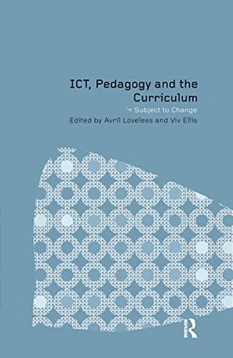 Ict, Pedagogy And The Curriculum: Subject To Change-..