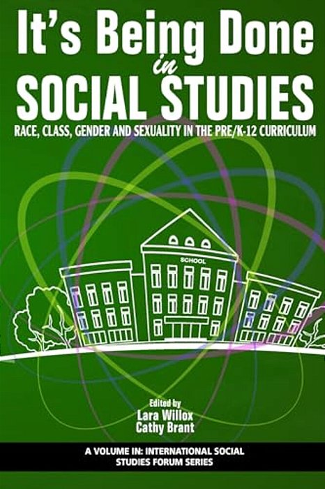 It's Being Done In Social Studies: Race, Class, Gender And Sexuality In The Pre/K-12 Curriculum-..