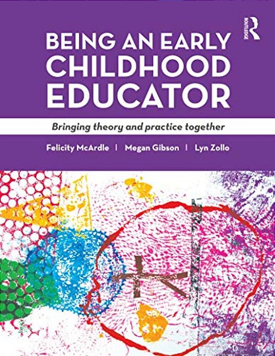 Being An Early Childhood Educator: Bringing Theory And Practice Together-..