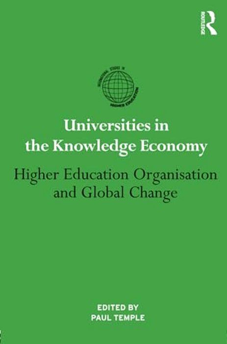 Universities In The Knowledge Economy: Higher Education Organisation And Global Change-..