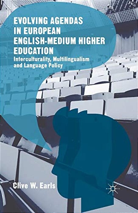 Evolving Agendas In European English-Medium Higher Education: Interculturality, Multilingualism And Language Policy-..