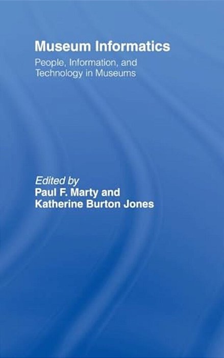 Museum Informatics: People, Information, And Technology In Museums-..