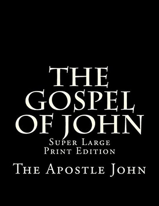 The Gospel Of John: Super Large Print Edition-..