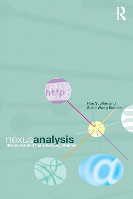 Nexus Analysis: Discourse And The Emerging Internet-..