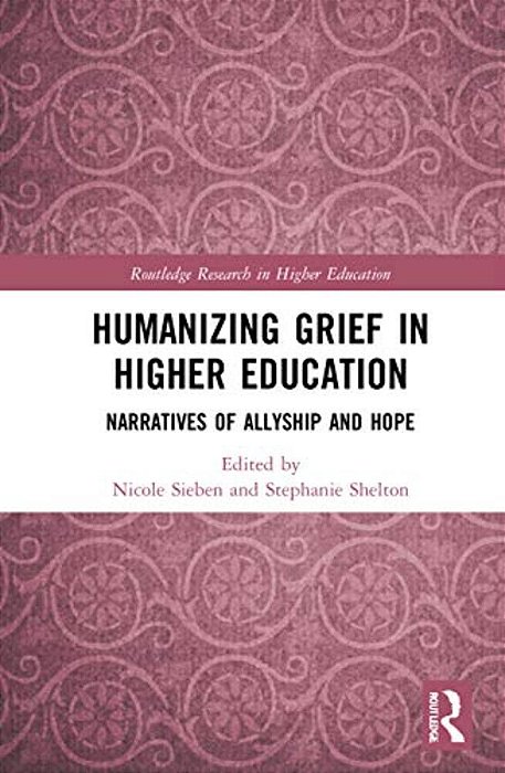Humanizing Grief In Higher Education: Narratives Of Allyship And Hope-..