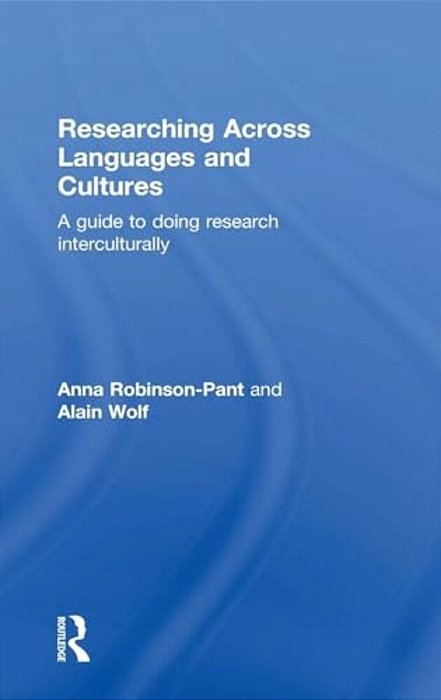 Researching Across Languages And Cultures: A Guide To Doing Research Interculturally-..