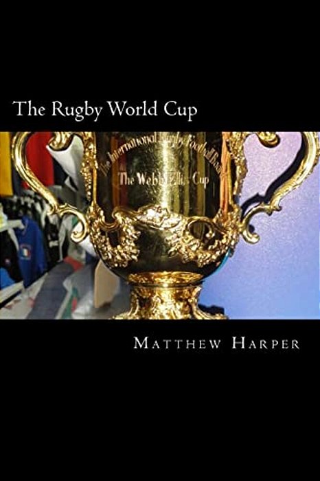 The Rugby World Cup: Amazing Facts, Awesome Trivia, Cool Pictures & Fun Quiz For Kids - The Best Book Strategy That Helps Guide Children To-..
