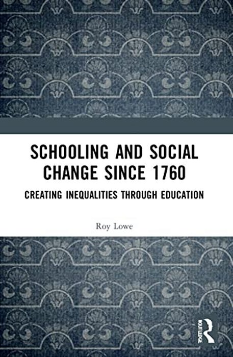 Schooling And Social Change Since 1760: Creating Inequalities Through Education-..