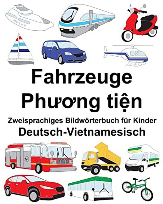 Deutsch-Vietnamesisch Fahrzeuge Zweisprachiges Bildwörterbuch Für Kinder-..