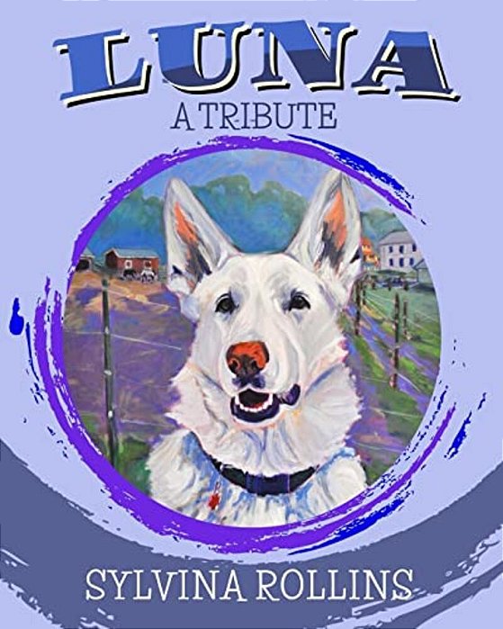 Luna - A Tribute: Musings From The Author About Her German Shepherd-..
