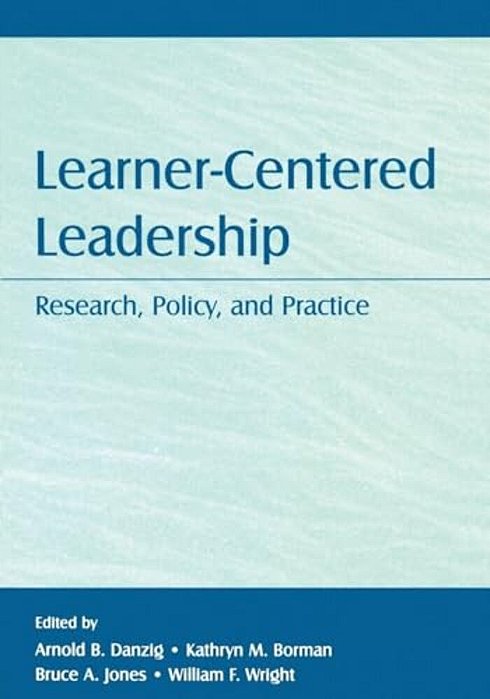 Learner-Centered Leadership: Research, Policy, And Practice-..