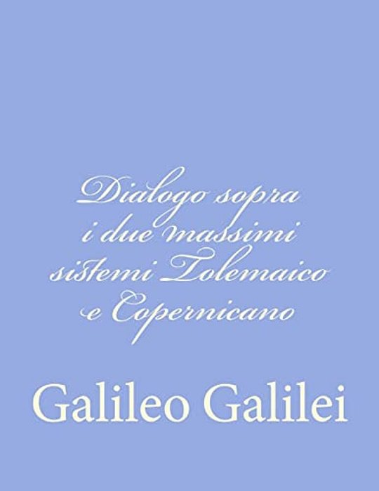 Dialogo Sopra I Due Massimi Sistemi Tolemaico E Copernicano-..