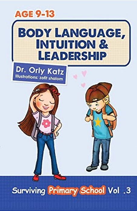 Body Language, Intuition & Leadership!: Surviving Primary School-..
