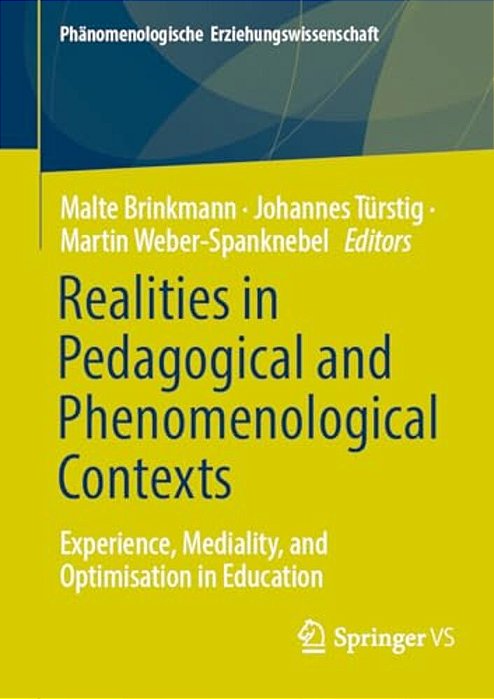 Realities In Pedagogical And Phenomenological Contexts: Experience, Mediality, And Optimisation In Education-..