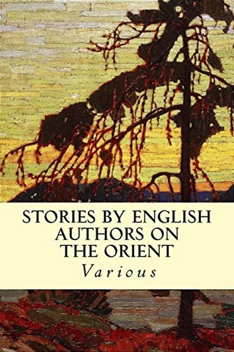 Stories By English Authors On The Orient-..