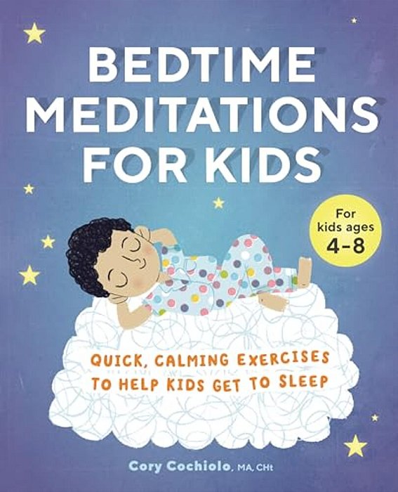 Bedtime Meditations For Kids: Quick, Calming Exercises To Help Kids Get To Sleep-..