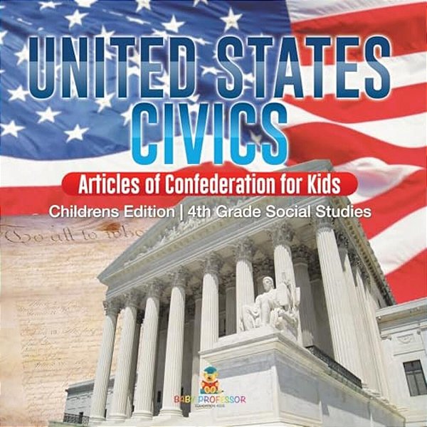 United States Civics - Articles Of Confederation For Kids Children's Edition 4Th Grade Social Studies-..