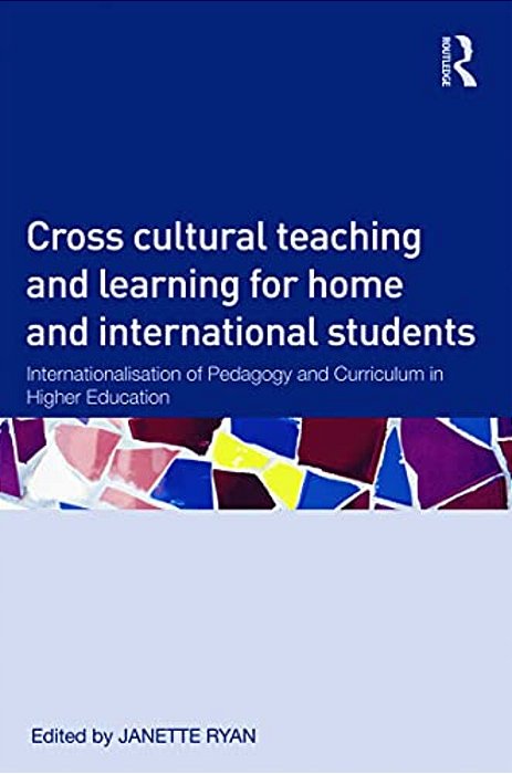 Cross-Cultural Teaching And Learning For Home And International Students: Internationalisation Of Pedagogy And Curriculum In Higher Education-..