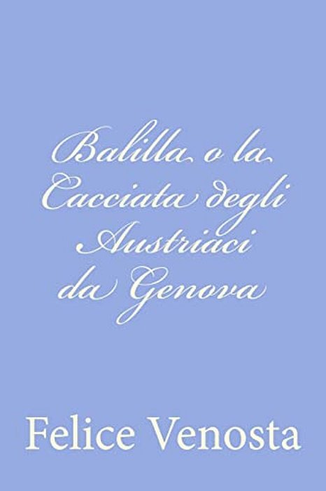 Balilla O La Cacciata Degli Austriaci Da Genova-..