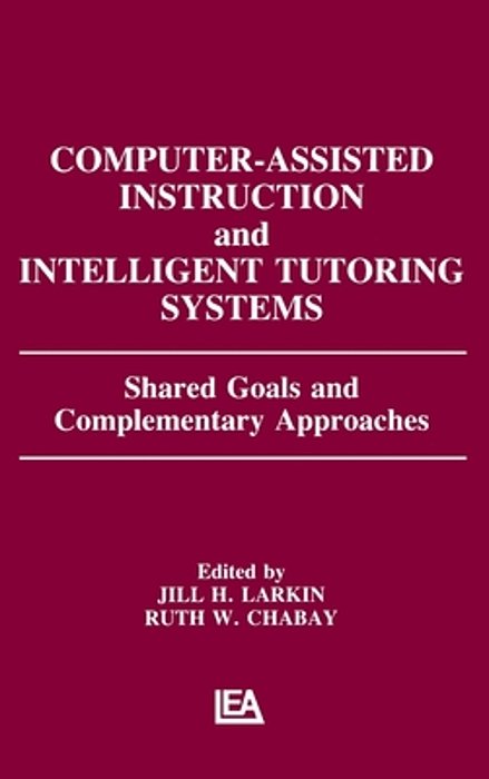 Computer Assisted Instruction And Intelligent Tutoring Systems: Shared Goals And Complementary Approaches-..