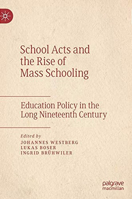 School Acts And The Rise Of Mass Schooling: Education Policy In The Long Nineteenth Century-..