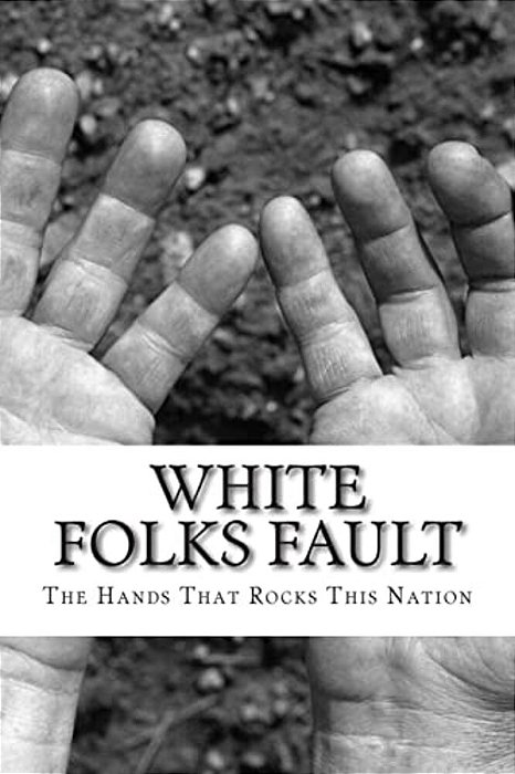 White Folks Fault: The Hands That Rocks This Nation-..