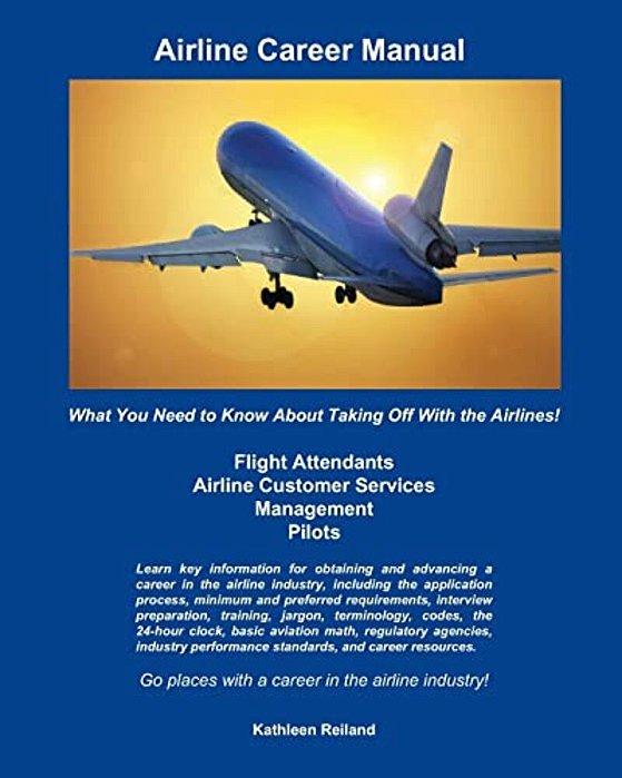 Airline Career Manual: What You Need To Know About Taking Off With The Airlines!-..