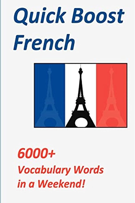 Quick Boost French: 6000+ Vocabulary Words In A Weekend!-..