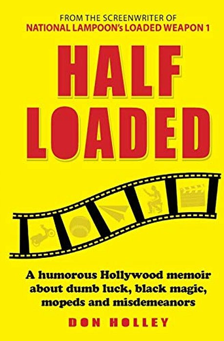 Half Loaded: A Humorous Hollywood Memoir About Dumb Luck, Black Magic, Mopeds And Misdemeanors-..