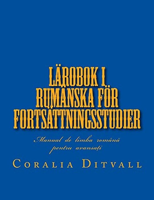 Lärobok I Rumänska För Fortsättningsstudier-..