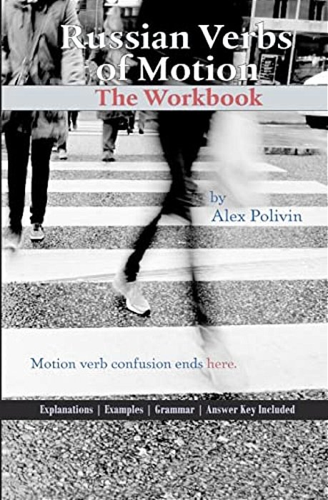 Russian Verbs Of Motion: The Workbook-..