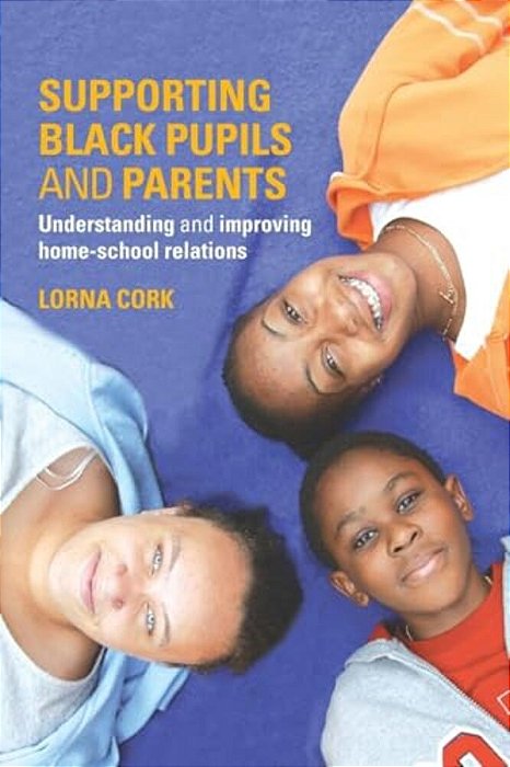 Supporting Black Pupils And Parents: Understanding And Improving Home-School Relations-..