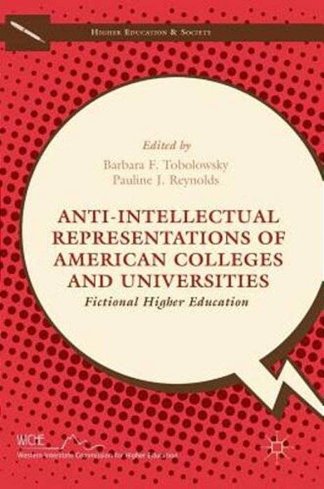 Anti-Intellectual Representations Of American Colleges And Universities: Fictional Higher Education-..