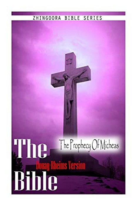 The Bible, Douay Rheims Version- The Prophecy Of Micheas-..