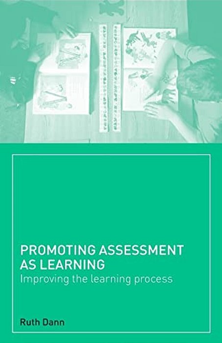 Promoting Assessment As Learning: Improving The Learning Process-..