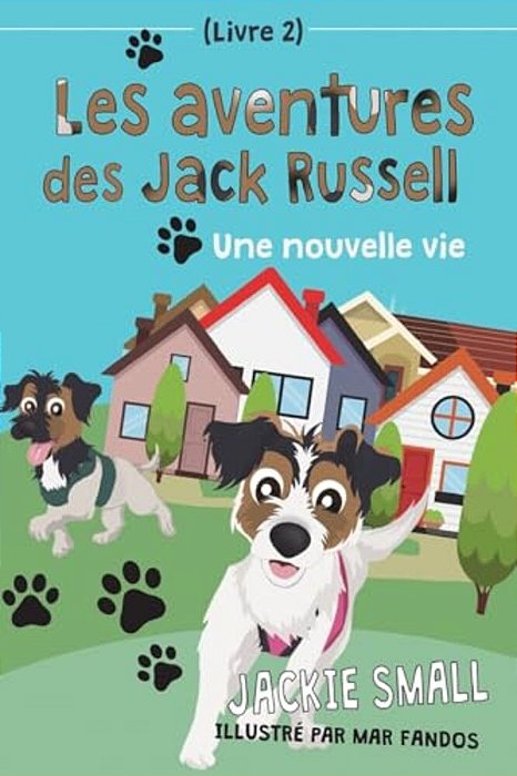 Les Aventures Des Jack Russell (Livre 2): Une Nouvelle Vie-..