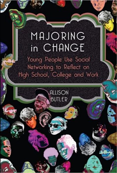 Majoring In Change: Young People Use Social Networking To Reflect On High School, College And Work-..