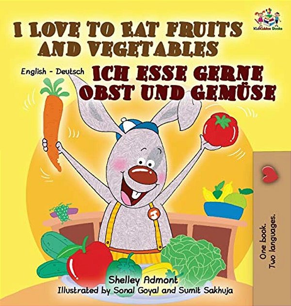 I Love To Eat Fruits And Vegetables Ich Esse Gerne Obst Und Gemüse: English German Bilingual Edition-..