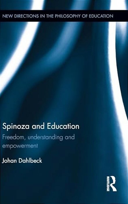Spinoza And Education: Freedom, Understanding And Empowerment-..
