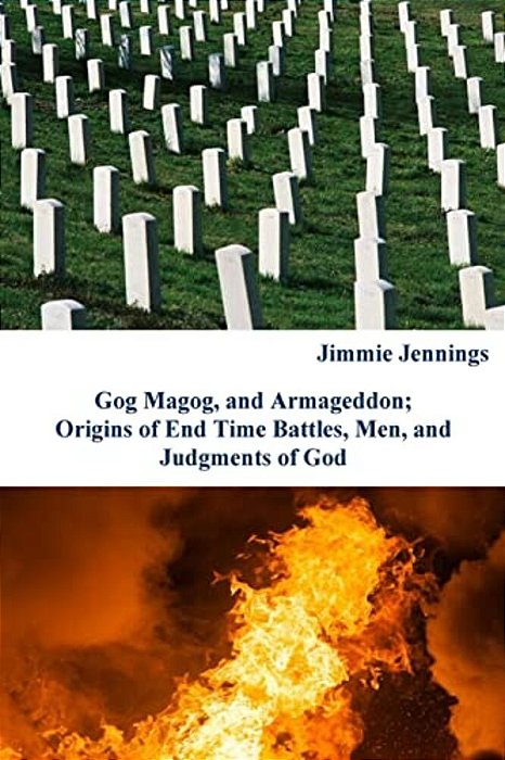 Gog Magog, And Armageddon: Origins Of End Time Battles, Men; And Judgments Of God-..