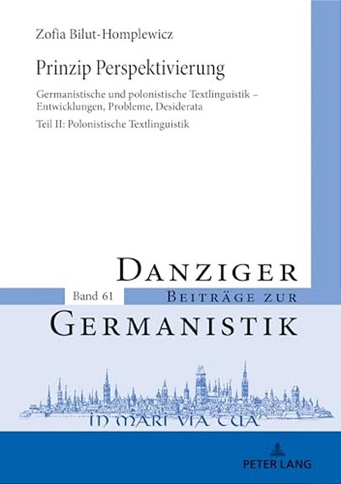 Prinzip Perspektivierung: Germanistische Und Polonistische Textlinguistik - Entwicklungen, Probleme, Desiderata: Teil II: Polonistische Textlinguistik-..