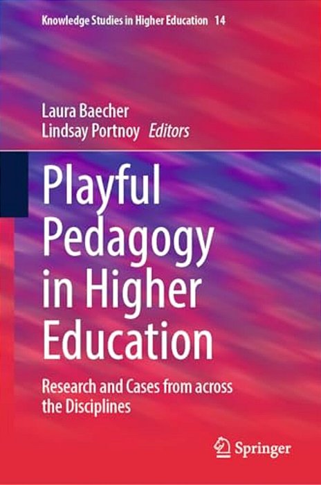 Playful Pedagogy In Higher Education: Research And Cases From Across The Disciplines-..