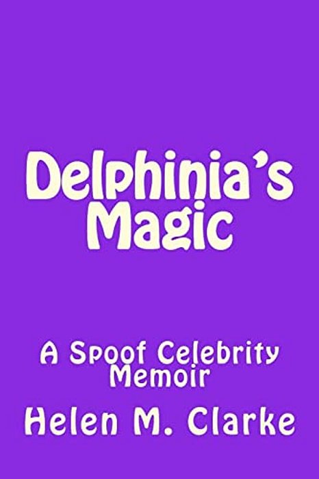 Delphinia's Magic: A Spoof Celebrity Memoir-..