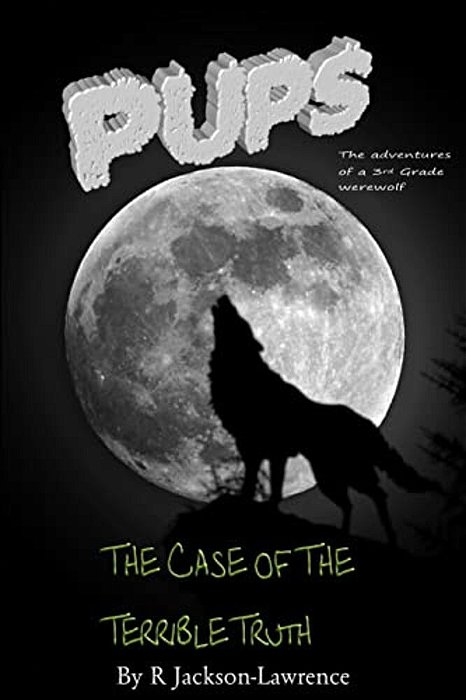 Pups - The Case Of The Terrible Truth: (The Adventures Of A Third Grade Werewolf)-..